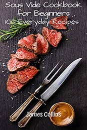 Sous Vide Cookbook for Beginners by James Collins