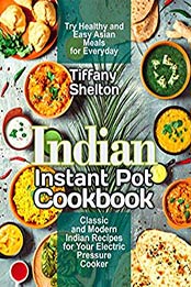 Indian Instant Pot Cookbook by Tiffany Shelton
