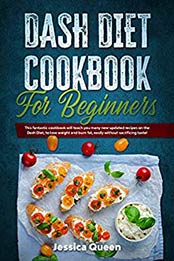 Dash Diet Cookbook for Beginners by Jessica Queen