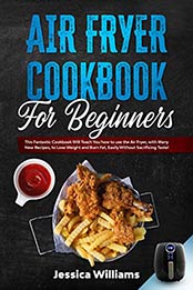 Air Fryer Cookbook for Beginners by Jessica Williams