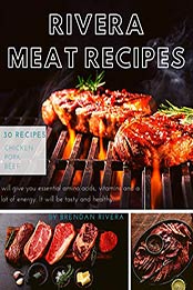 Rivera MEAT Recipes by Brendan Rivera