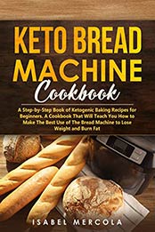 Keto Bread Machine Cookbook by Isabel Mercola [EPUB: B084CT5C8T]