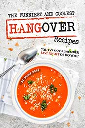 The Funniest and Coolest Hangover Recipes by Susan Gray