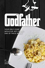 Godfather - The Ultimate Italian Recipes by Susan Gray [EPUB: B084DMQSC2]