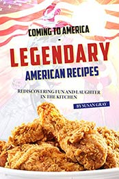 Coming to America - Legendary American Recipes by Susan Gray