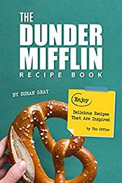 The Dunder Mifflin Recipe Book by The Office by Susan Gray