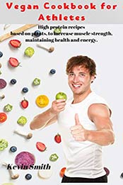 Vegan Cookbook for Athletes by Kevin Smith [EPUB: B084FDST66]
