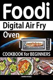 Foodi Digital Air Fry Oven Cookbook for Beginners by Hannah Kenzie [EPUB: B084FGBWW6]