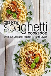 The New Spaghetti Cookbook (2nd Edition) by BookSumo Press