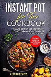 Instant Pot for Two Cookbook by Brendan Fawn 