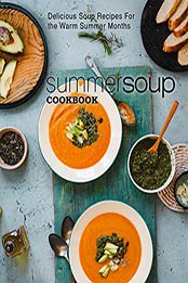 Summer Soup Cookbook (2nd Edition) by BookSumo Press [PDF: B084G58K5M]