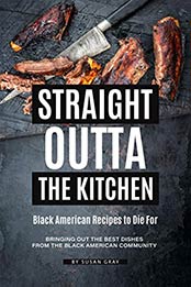 Straight Outta the Kitchen - Black American Recipes to Die For by Susan Gray [EPUB: B084GN1YVP]