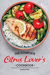 The Complete Citrus Lover's Cookbook by Christina Tosch