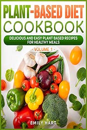 PLANT-BASED Diet COOKBOOK (Volume1) by Emily Hart [EPUB: B084GV3HKS]