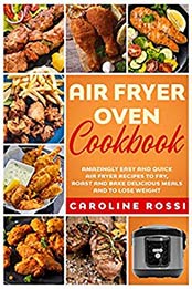 Air Fryer Oven Cookbook by Caroline Rossi