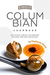 Strictly Columbian Cookbook by Stephanie Sharp