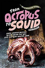 From Octopus to Squid Cookbook by Stephanie Sharp [EPUB: B084H7W6SX]