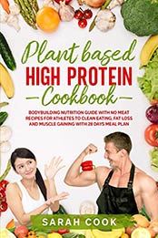 PLANT BASED HIGH PROTEIN COOKBOOK by Sarah Cook [EPUB: B084JNRY5R]