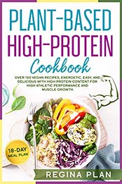 PLANT-BASED HIGH-PROTEIN COOKBOOK by Regina Plan