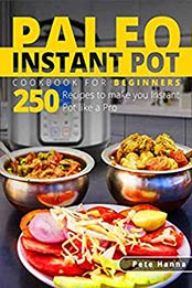 Paleo Instant Pot Cookbook for Beginners by Pete Hanna