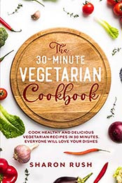 The 30-Minute Vegetarian Cookbook by Sharon Rush