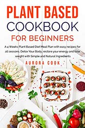 Plant Based Cookbook for Beginners by Aurora Cook