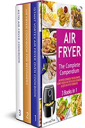 Air Fryer: The Complete Air Fryer CookBook. 3 books in 1 by Amy Vogel Fung [EPUB: B084M6VNM5]