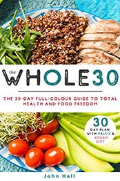 The Whole 30 Lose Up to a Pound a Day and Increase Your Energy by John Hall