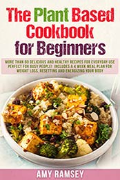 The Plant Based Cookbook for Beginners by Amy Ramsey