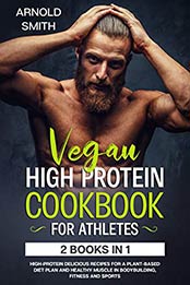 VEGAN HIGH-PROTEIN COOKBOOK FOR ATHLETES by Arnold Smith