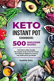 Keto Instant Pot Cookbook by Sophie Soto [EPUB: B084TQD1Z4]