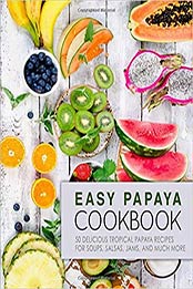 Easy Papaya Cookbook (2nd Edition) by BookSumo Press