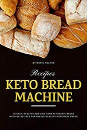 Keto Bread Machine Recipes by Marie Folher [EPUB: B08546F793]