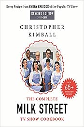 The Complete Milk Street TV Show Cookbook (2017-2019) by Christopher Kimball