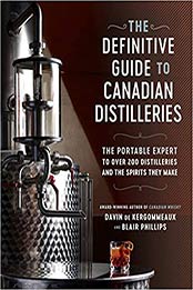 The Definitive Guide to Canadian Distilleries by Davin de Kergommeaux, Blair Phillips