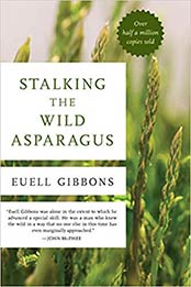 Stalking the Wild Asparagus by Euell Gibbons