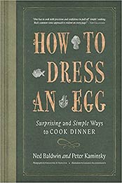 How to Dress an Egg by Ned Baldwin, Peter Kaminsky