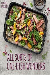 All Sorts of One-Dish Wonders by Chantal Lascaris