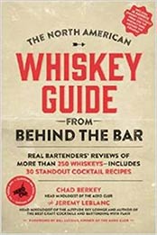 The North American Whiskey Guide from Behind the Bar by Chad Berkey, Jeremy LeBlanc