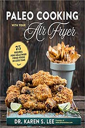 Paleo Cooking with Your Air Fryer by Dr. Karen S. Lee [EPUB: 1624146112]