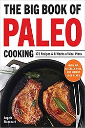 The Big Book of Paleo Cooking by Angela Blanchard