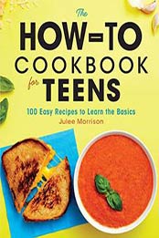 The How-To Cookbook for Teens by Julee Morrison