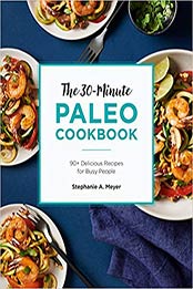 The 30-Minute Paleo Cookbook by Stephanie A. Meyer [EPUB: 1646114787]