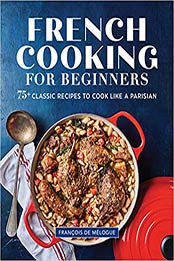 French Cooking for Beginners by François de Mélogue [EPUB: 1646115899]