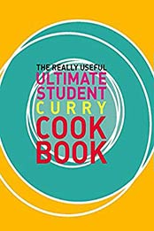 The Really Useful Ultimate Student Curry Cookbook by Murdoch Books Test Kitchen