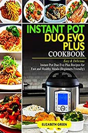 Instant Pot Duo Evo Plus Cookbook by Elizabeth Green