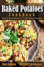 Baked Potatoes Cookbook by Maria Sobinina [EPUB: B07P1Q3C4L]