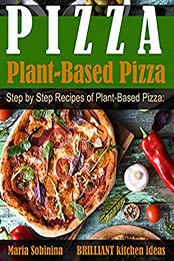 Plant-Based Pizza by Maria Sobinina [EPUB: B07Q3WG974]