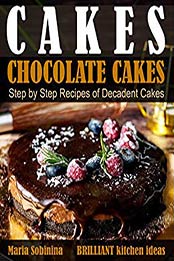 Cakes: Chocolate Cakes by Maria Sobinina
