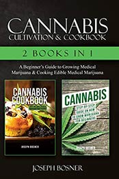 Cannabis Cultivation & Cookbook - 2 Books in 1 by Joseph Bosner